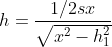 h = \frac{1/2 s x }{\sqrt{x^{2}-h_{1}^{2}}}